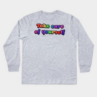 Take care of yourself Kids Long Sleeve T-Shirt